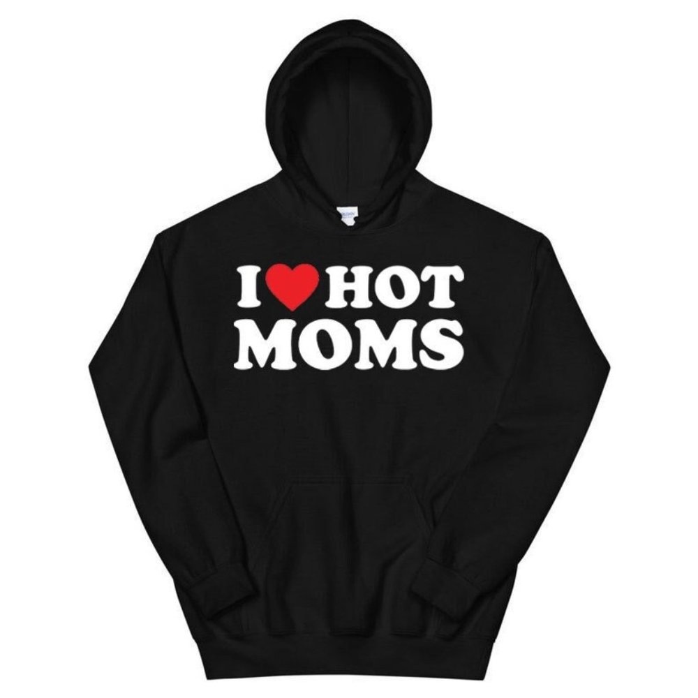 I Love Hot Moms Hoodie, I Love Hot Moms Shirt, Hot Moms Gift, I Love MILFs Shirt